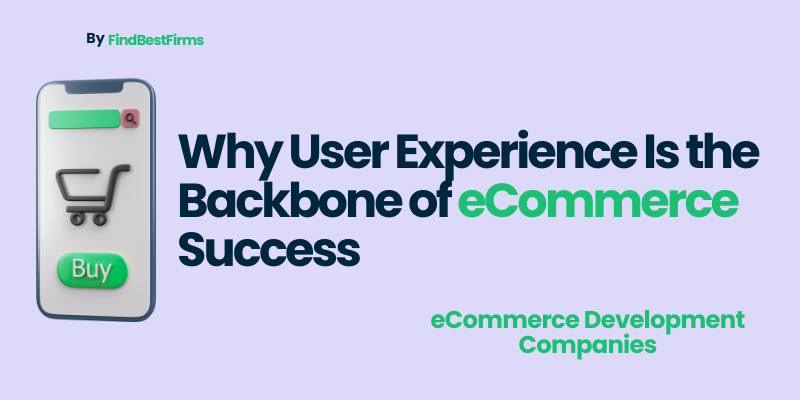 Why User Experience Is the Backbone of eCommerce Success